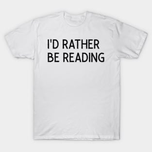 I'd rather be reading T-Shirt